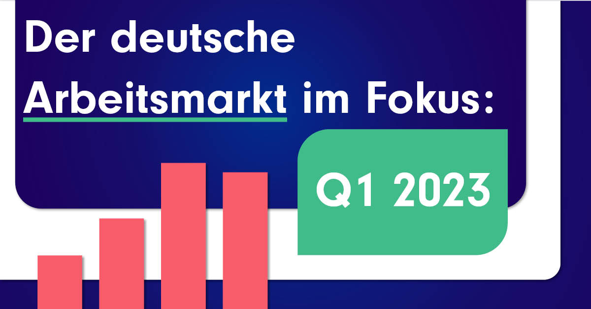 Der Deutsche Arbeitsmarkt Im Fokus Q1 2023 Jobdigger Jobdigger